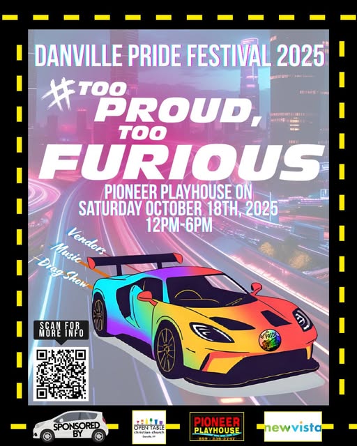 Flyer for Danville Pride Festival. Transcript: Danville Pride Festival 2025 #Too Proud, Too Furious Pioneer Playhouse on Saturday, October 18th, 2025 12pm-6pm Sponsored by: Open Table Christian Church Pioneer Playhouse New Vista QR linking to danvillekypride.org