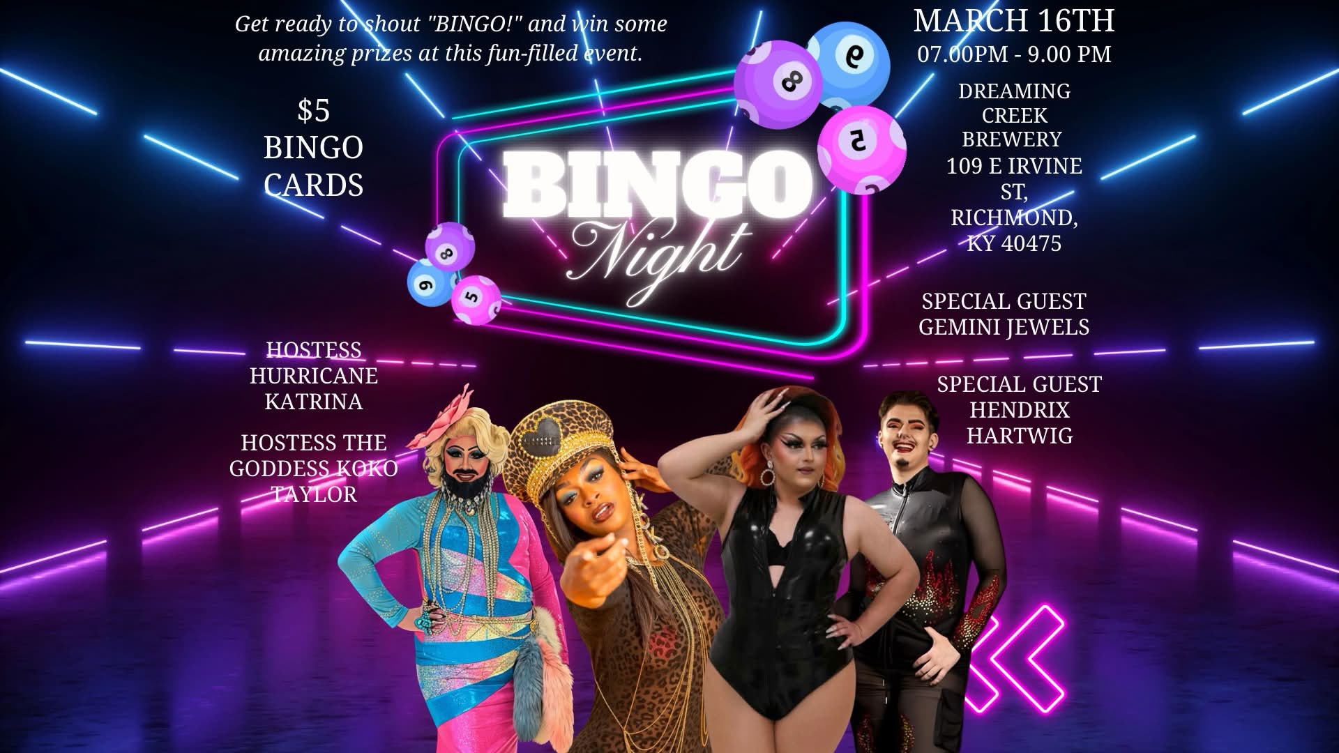 Drag bingo flyer. "Get ready to shout bingo and win some amazing prizes at this fun filled event" $5 bingo cards, Hostess Hurricane Katrina, Hostess the Goddess Koko Taylor. Special guests Gemini Jewels, Hendrix Hartwig. March 16th 7pm to 9pm, Dreaming Creek Brewery 109 E Irvine St, Richmond KY 40475