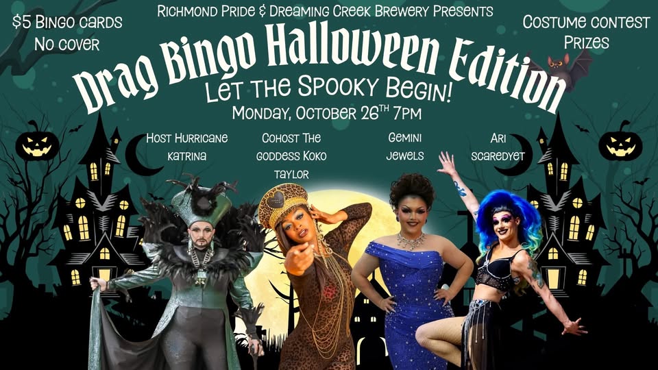 Drag Bingo Halloween Edition flyer Full details in event description Flyer shows Host Hurricane Katrina, Cohost the Goddess Koko Taylor, Gemini Jewels and Ari Scaredyet over a spooky backdrop